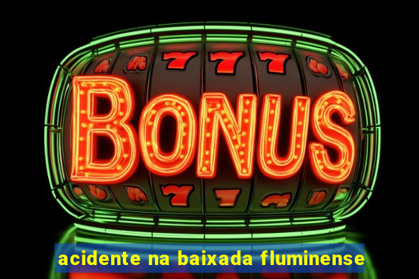 acidente na baixada fluminense